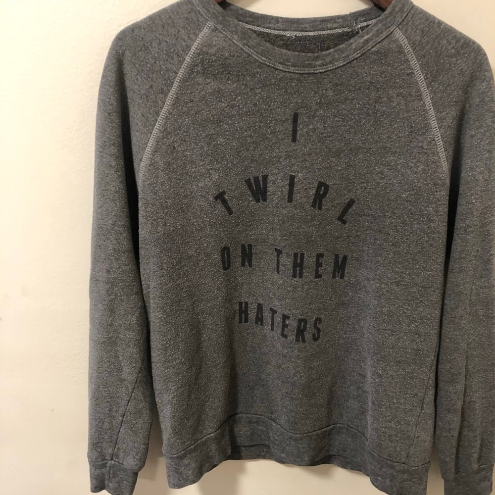 “Twirl on them haters” sweatshirt